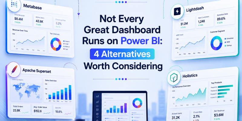 Not Every Great Dashboard Runs on Power BI: 4 Alternatives Worth Considering