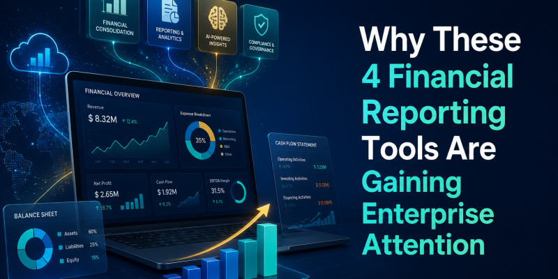 Why These 4 Financial Reporting Tools Are Gaining Enterprise Attention